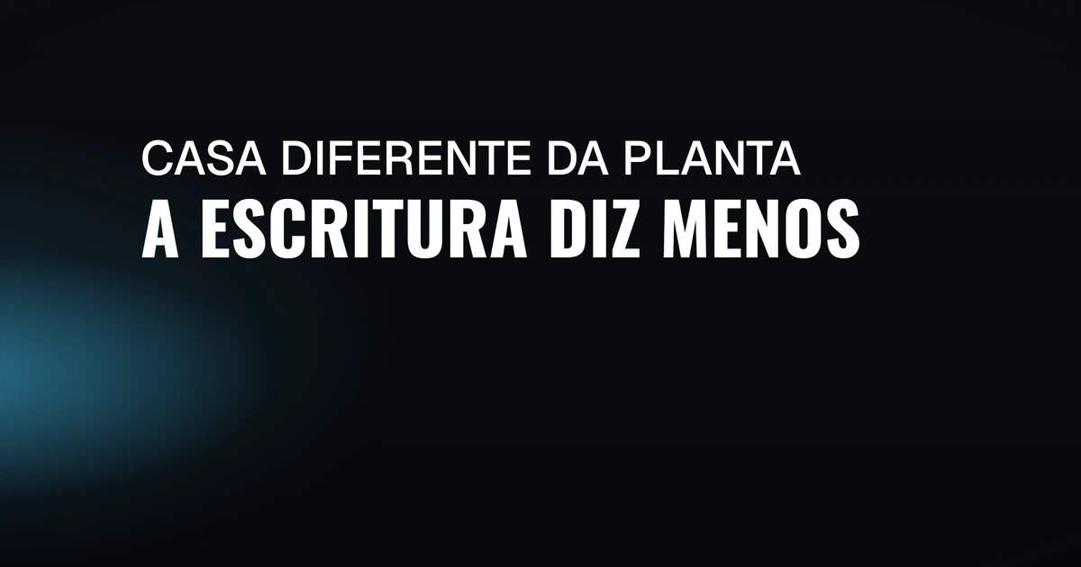 Cartão escuro com um foco de luz azul à esquerda e, ao centro, as palavras “Casa diferente da planta: a escritura diz menos”