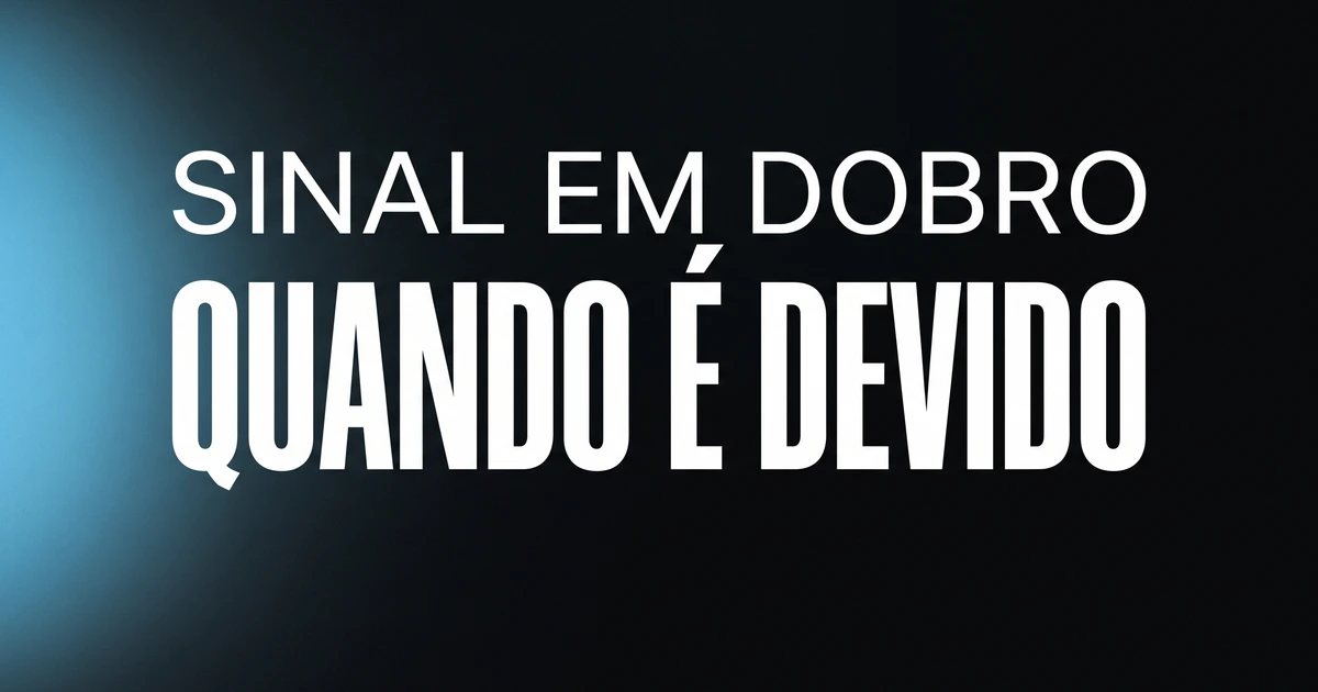 Cartão escuro com um foco de luz azul à esquerda e, ao centro, as palavras “Sinal em dobro: quando é devido”